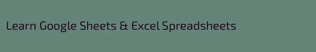 Learn Google Sheets & Excel Spreadsheets